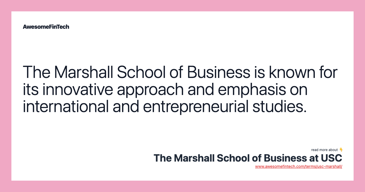 The Marshall School of Business is known for its innovative approach and emphasis on international and entrepreneurial studies.