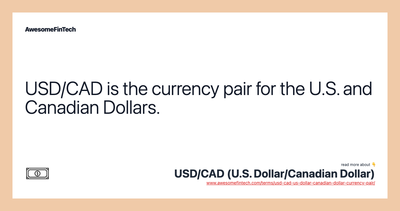 USD/CAD is the currency pair for the U.S. and Canadian Dollars.