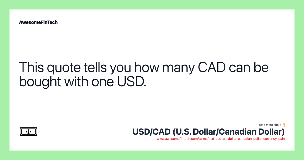 This quote tells you how many CAD can be bought with one USD.
