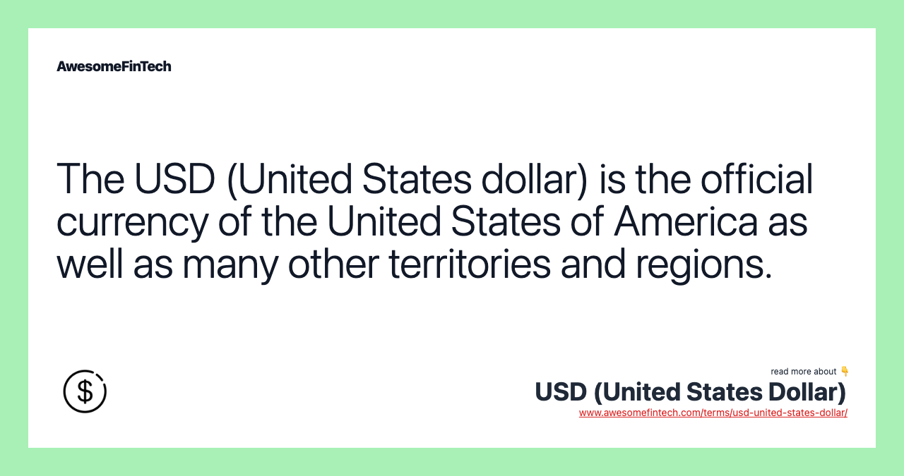 The USD (United States dollar) is the official currency of the United States of America as well as many other territories and regions.