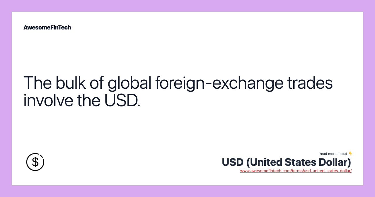 The bulk of global foreign-exchange trades involve the USD.
