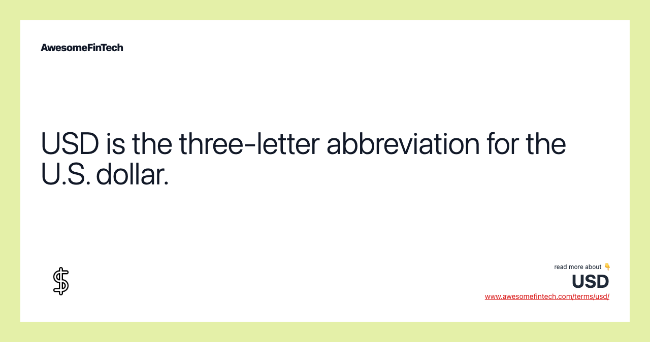 USD is the three-letter abbreviation for the U.S. dollar.