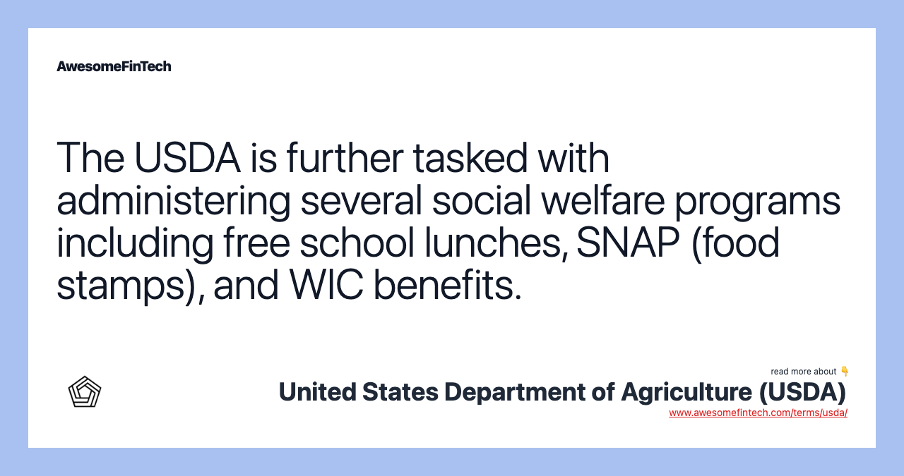 The USDA is further tasked with administering several social welfare programs including free school lunches, SNAP (food stamps), and WIC benefits.