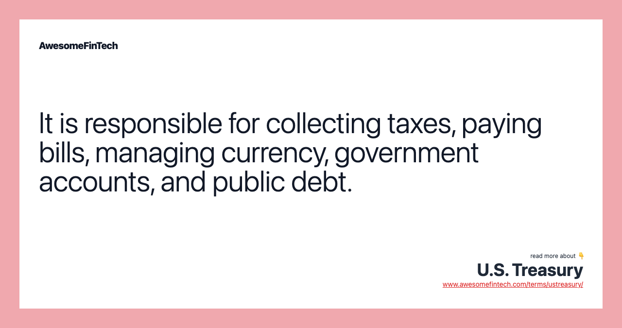 It is responsible for collecting taxes, paying bills, managing currency, government accounts, and public debt.