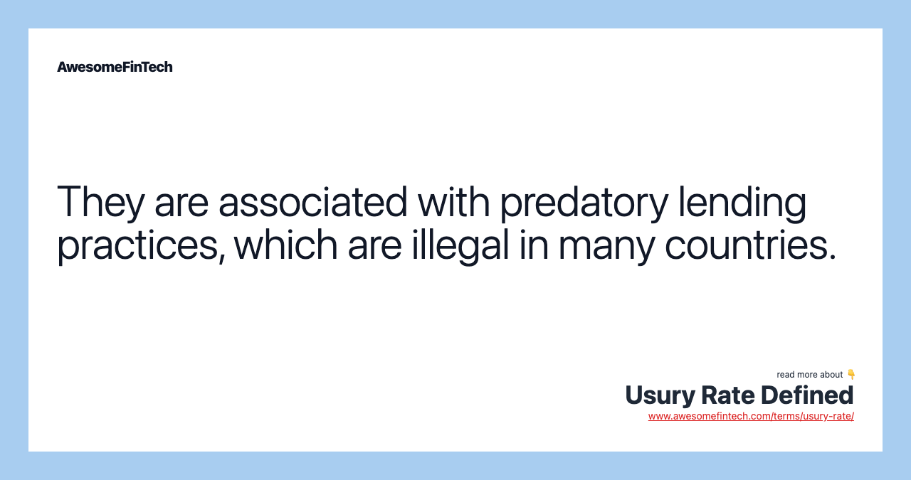 They are associated with predatory lending practices, which are illegal in many countries.