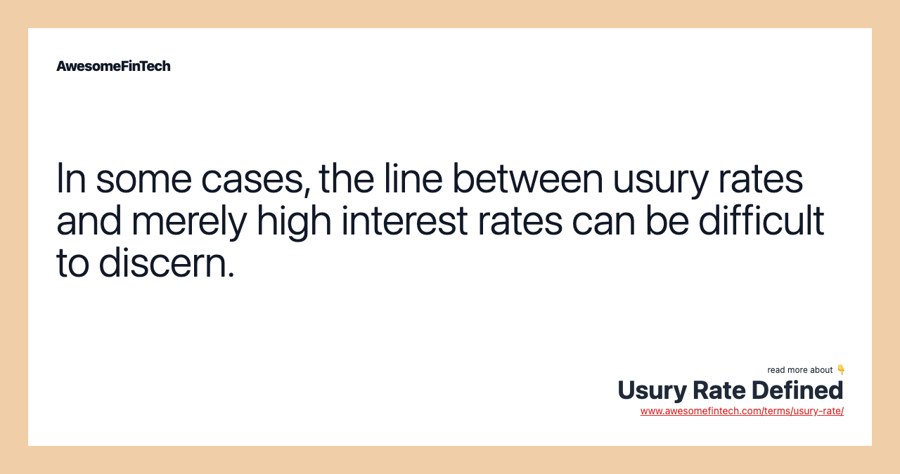 In some cases, the line between usury rates and merely high interest rates can be difficult to discern.