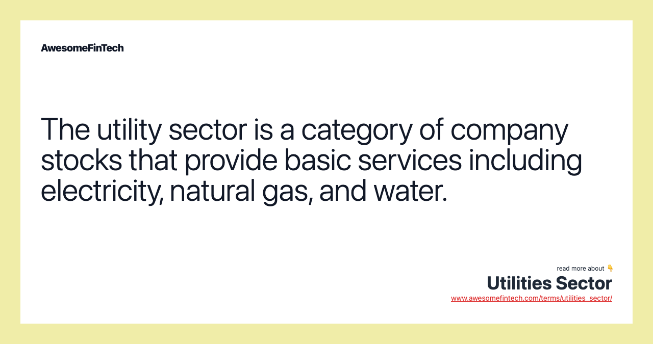 The utility sector is a category of company stocks that provide basic services including electricity, natural gas, and water.