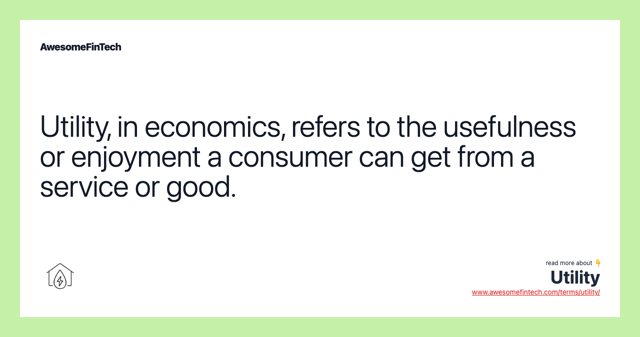 Utility, in economics, refers to the usefulness or enjoyment a consumer can get from a service or good.