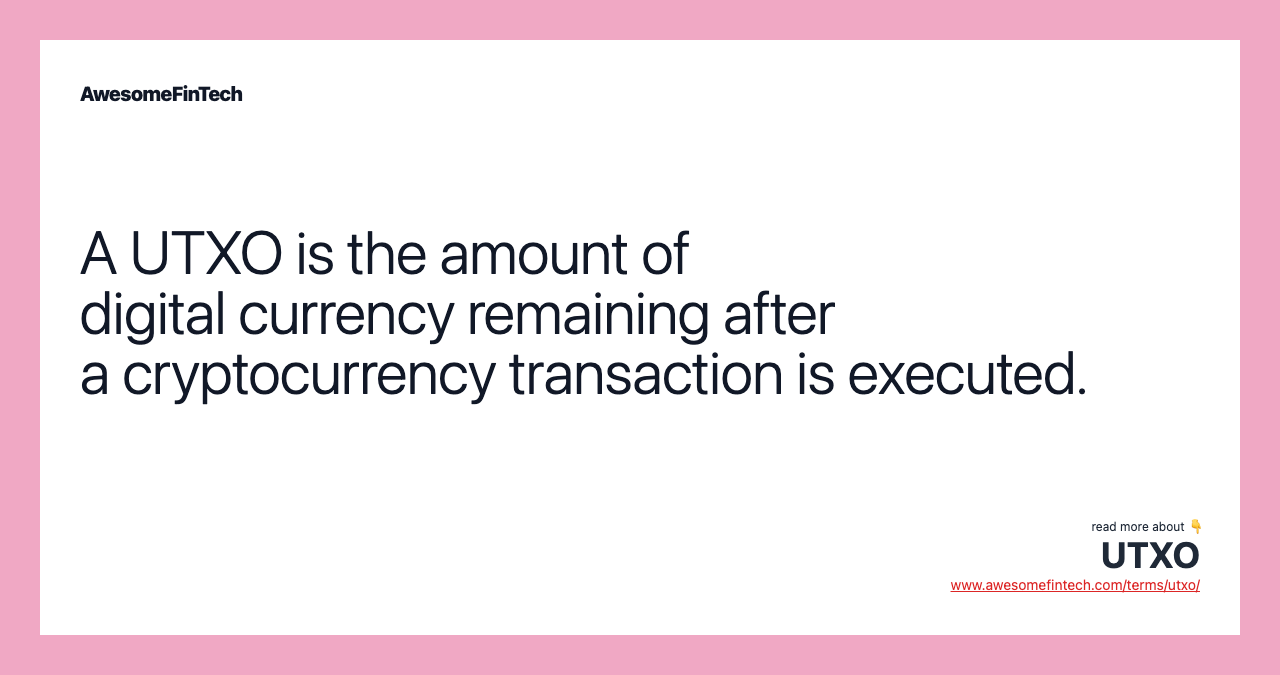 A UTXO is the amount of digital currency remaining after a cryptocurrency transaction is executed.