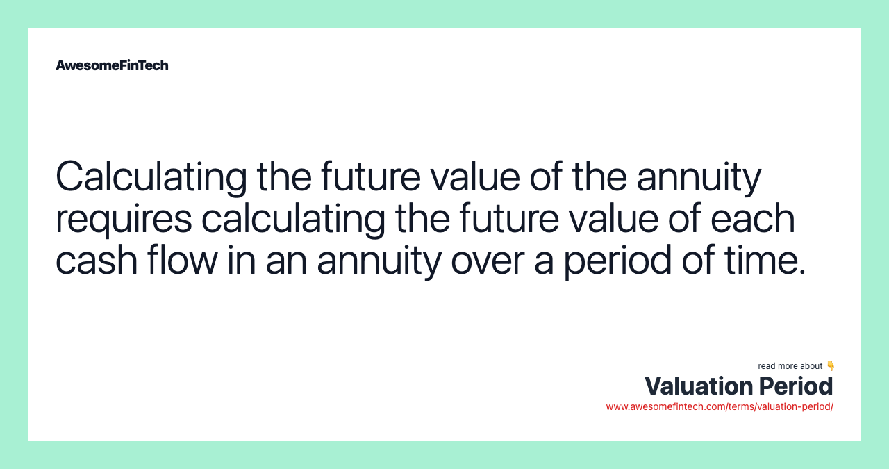 Calculating the future value of the annuity requires calculating the future value of each cash flow in an annuity over a period of time.