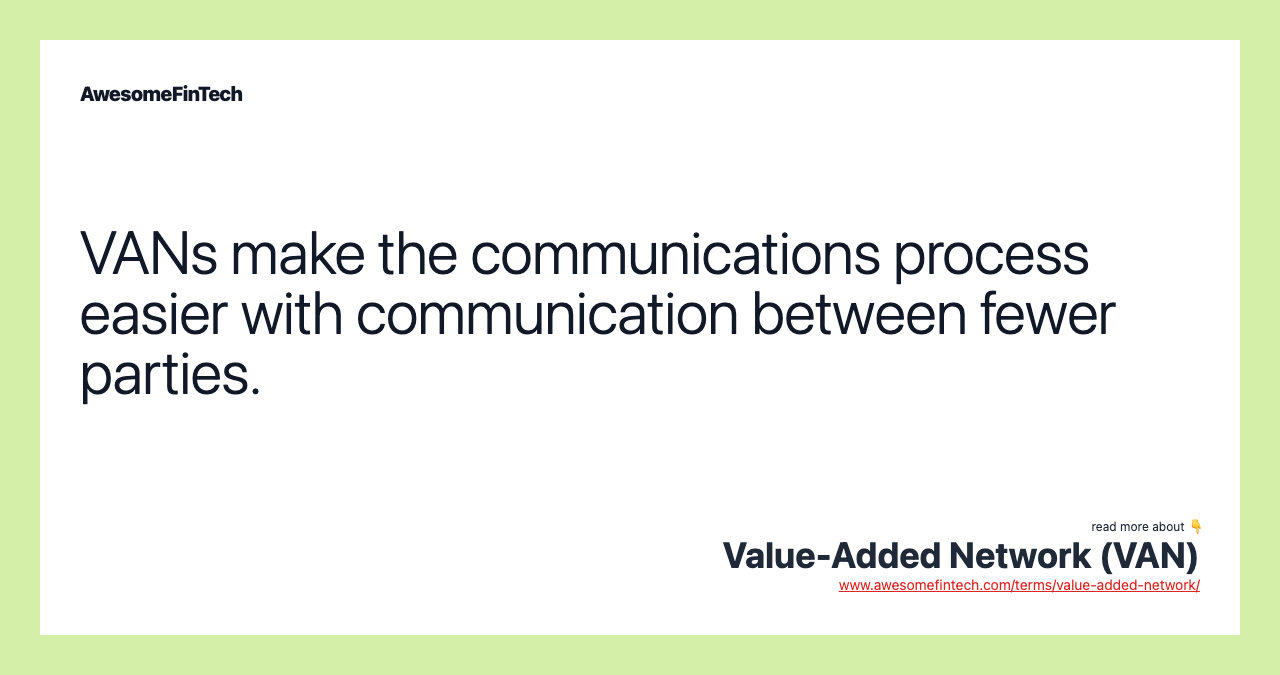 VANs make the communications process easier with communication between fewer parties.