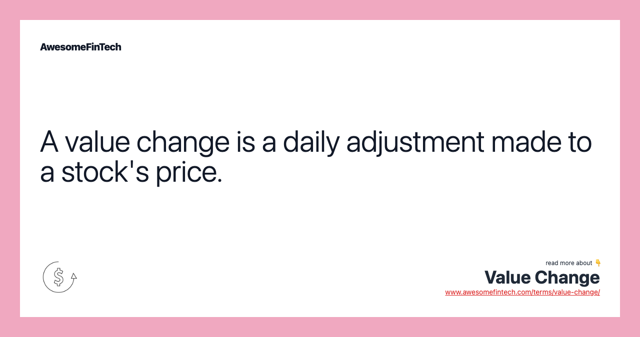 A value change is a daily adjustment made to a stock's price.