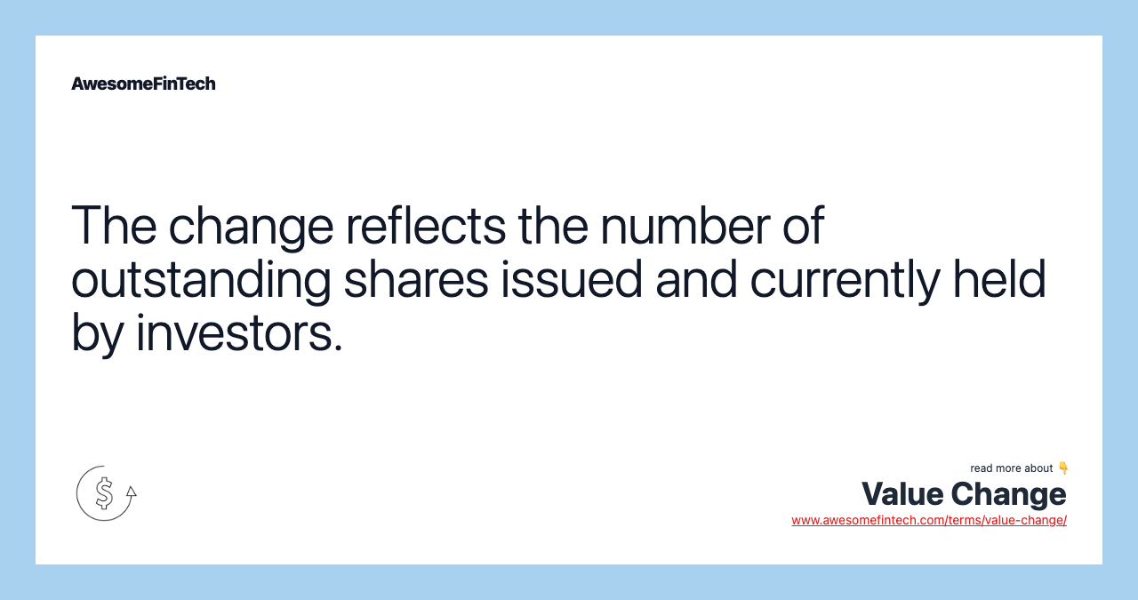 The change reflects the number of outstanding shares issued and currently held by investors.
