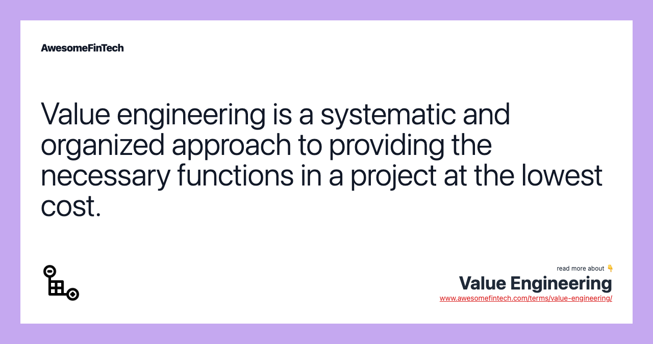 Value engineering is a systematic and organized approach to providing the necessary functions in a project at the lowest cost.