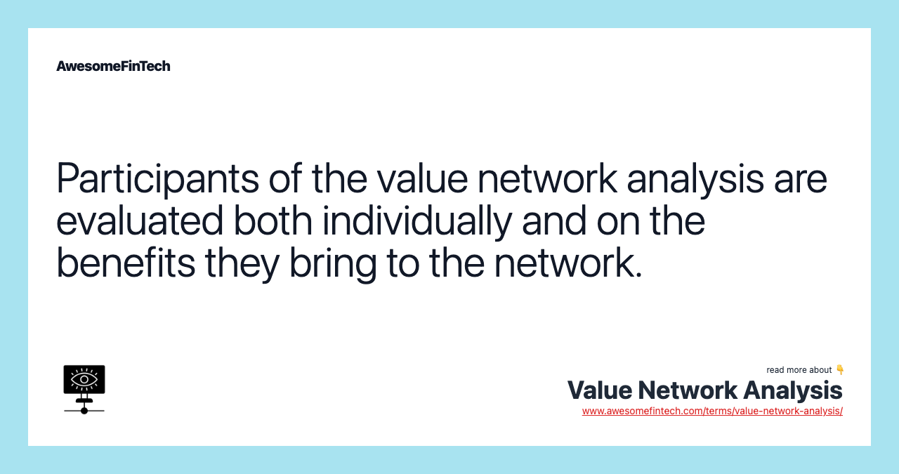 Participants of the value network analysis are evaluated both individually and on the benefits they bring to the network.
