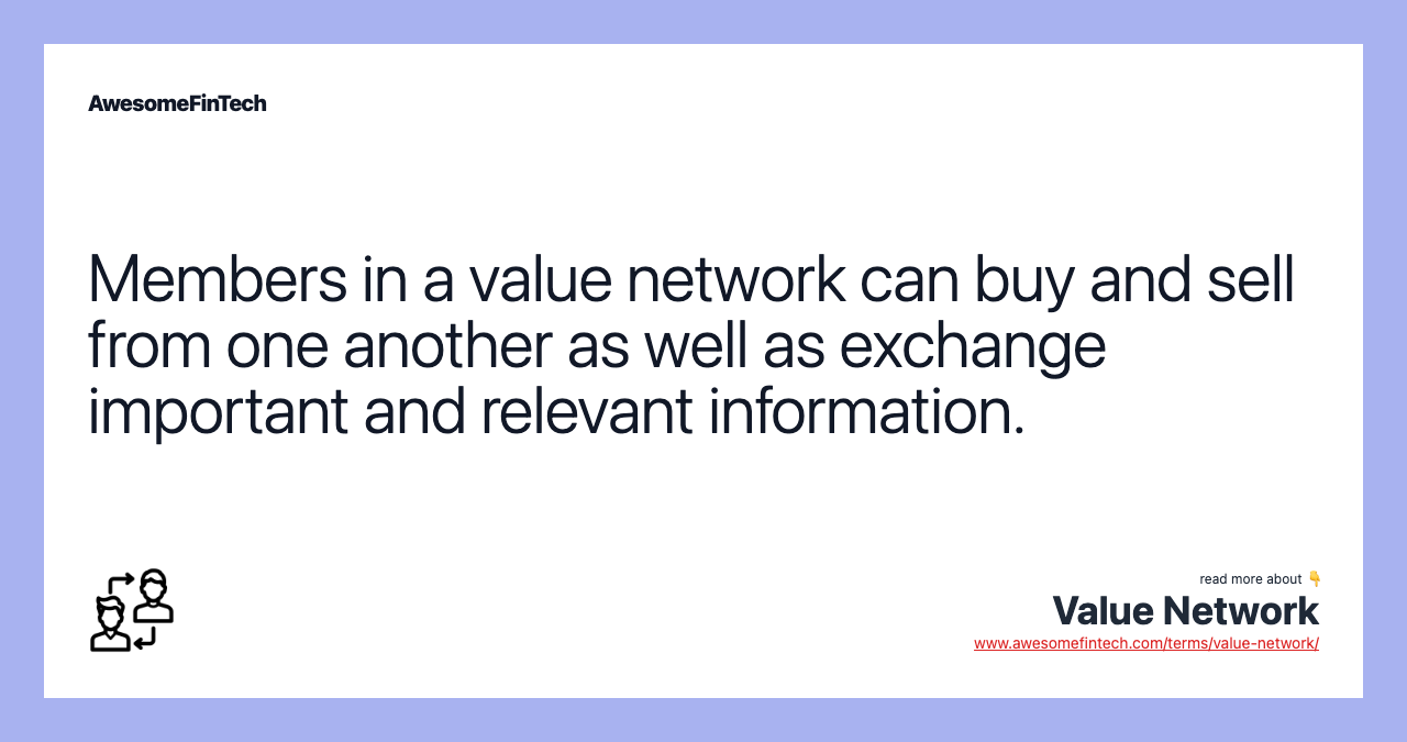 Members in a value network can buy and sell from one another as well as exchange important and relevant information.