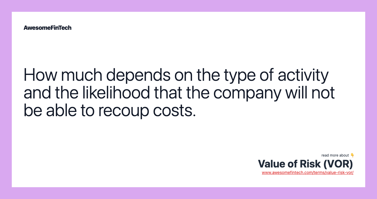 How much depends on the type of activity and the likelihood that the company will not be able to recoup costs.
