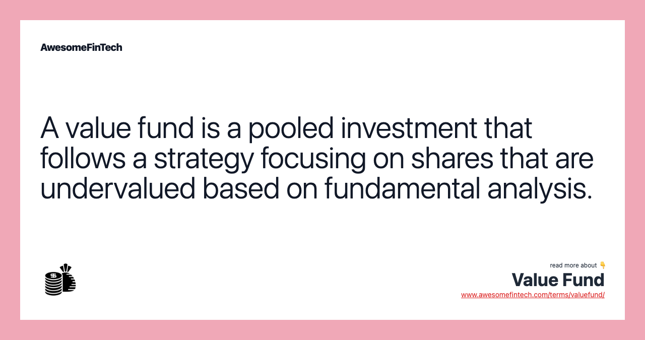 A value fund is a pooled investment that follows a strategy focusing on shares that are undervalued based on fundamental analysis.