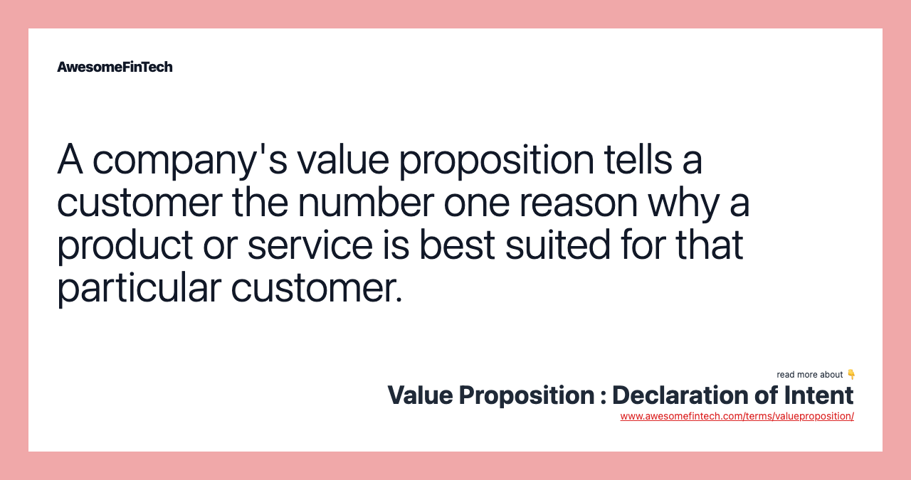 A company's value proposition tells a customer the number one reason why a product or service is best suited for that particular customer.