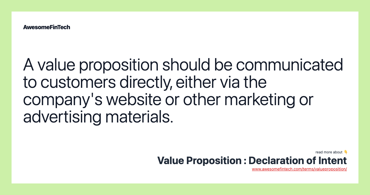 A value proposition should be communicated to customers directly, either via the company's website or other marketing or advertising materials.