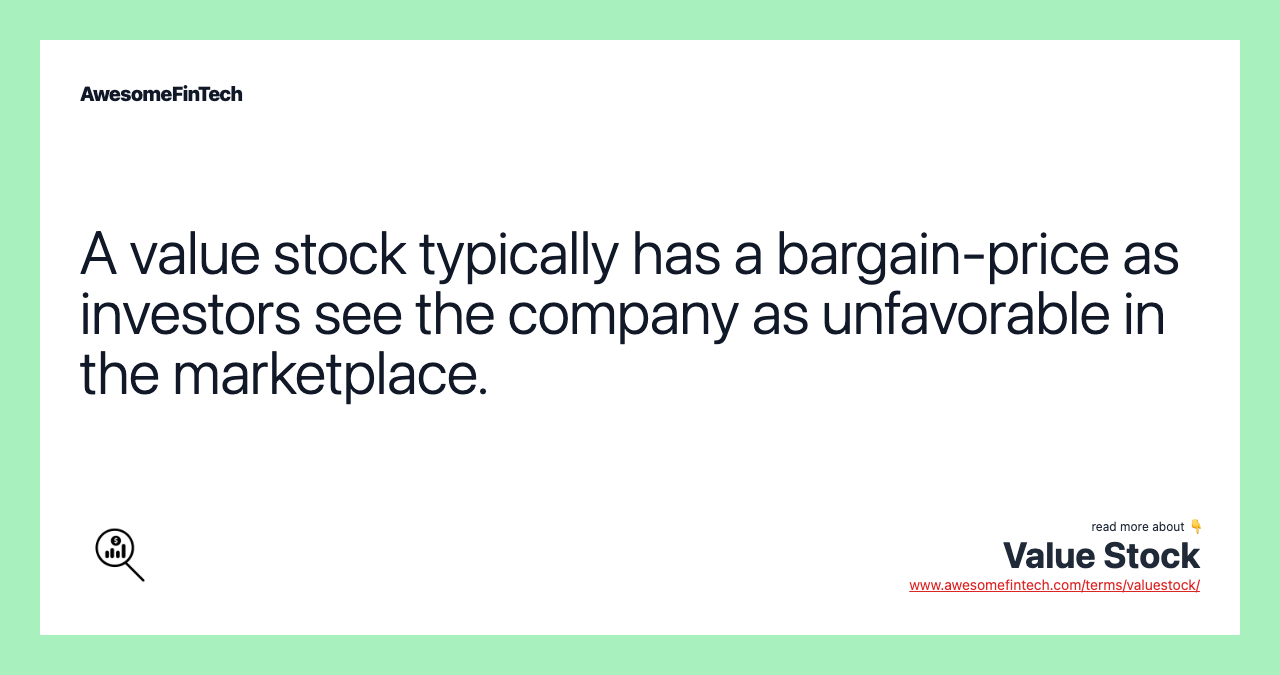 A value stock typically has a bargain-price as investors see the company as unfavorable in the marketplace.