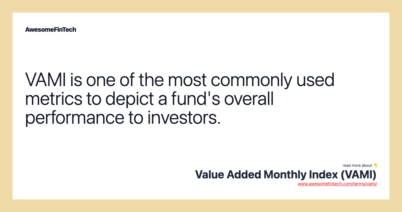 VAMI is one of the most commonly used metrics to depict a fund's overall performance to investors.