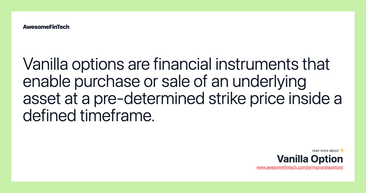 Vanilla options are financial instruments that enable purchase or sale of an underlying asset at a pre-determined strike price inside a defined timeframe.