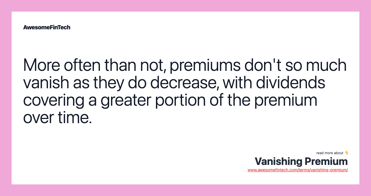 More often than not, premiums don't so much vanish as they do decrease, with dividends covering a greater portion of the premium over time.