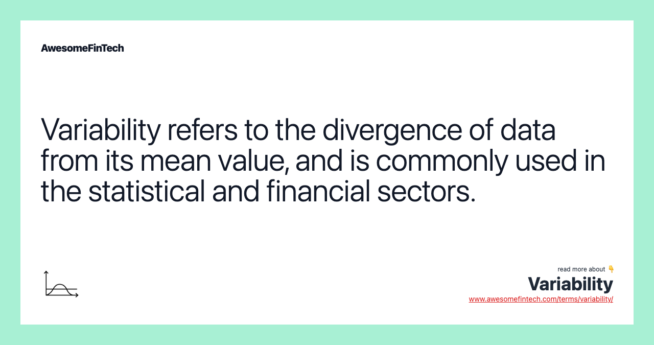 Variability refers to the divergence of data from its mean value, and is commonly used in the statistical and financial sectors.