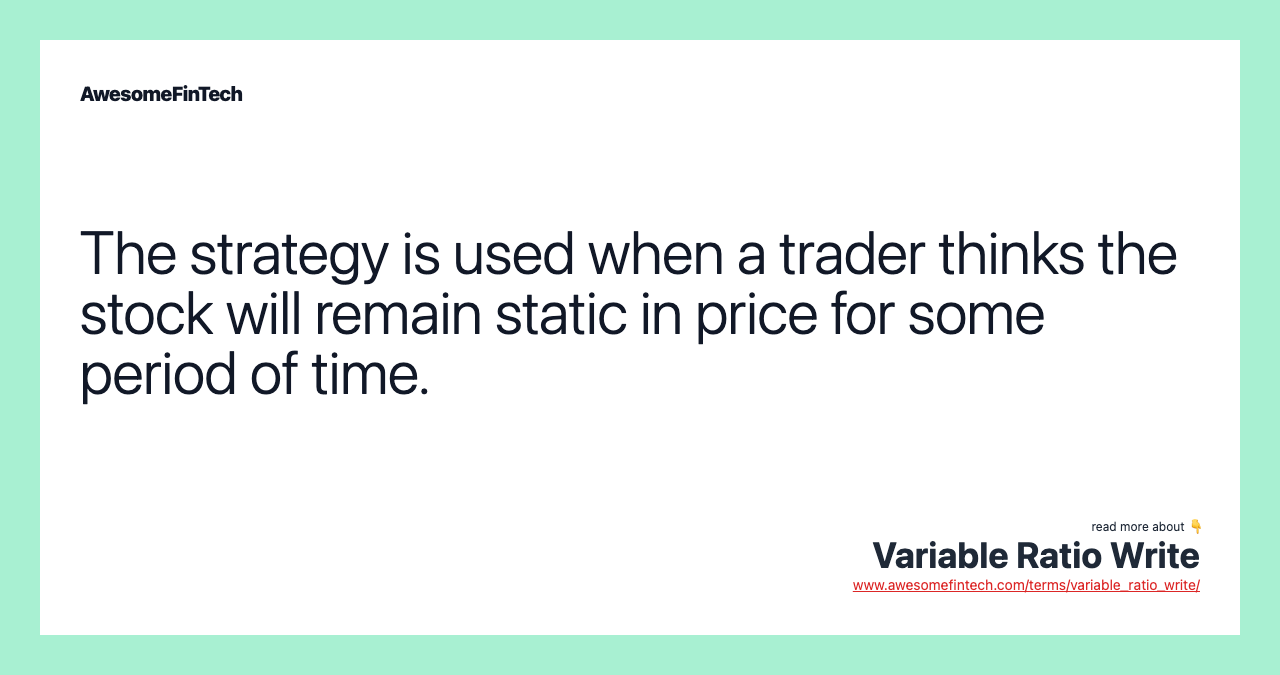 The strategy is used when a trader thinks the stock will remain static in price for some period of time.