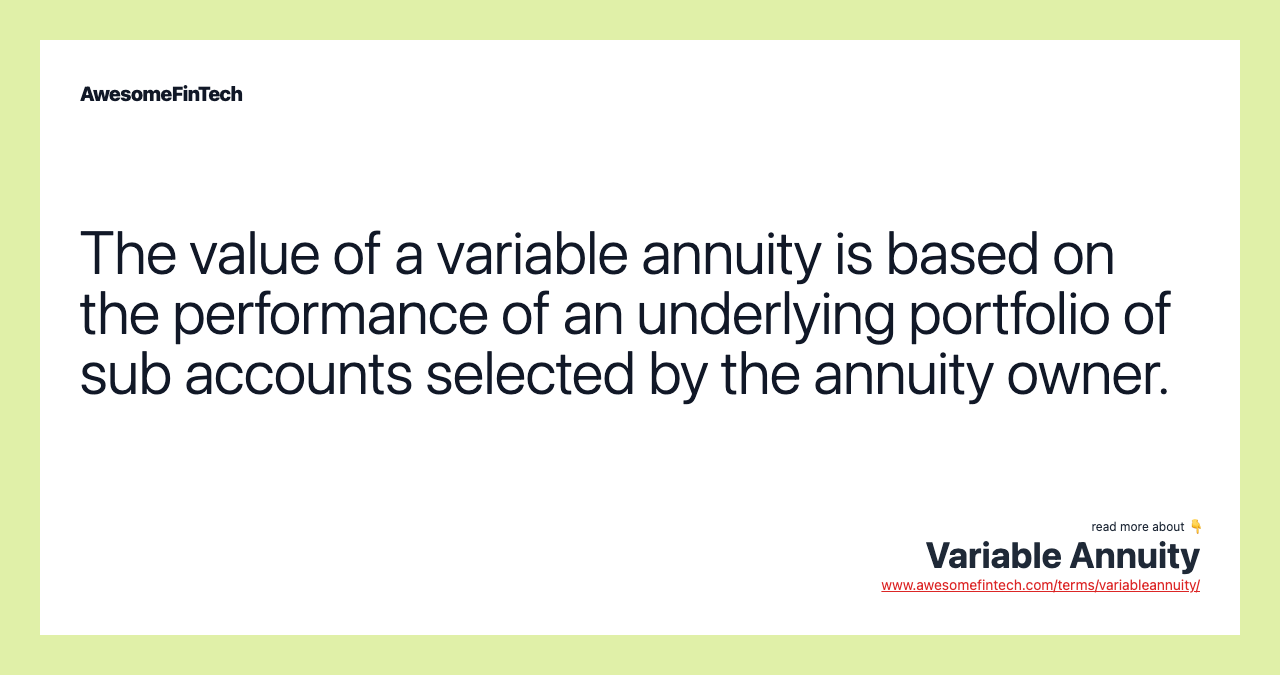 The value of a variable annuity is based on the performance of an underlying portfolio of sub accounts selected by the annuity owner.