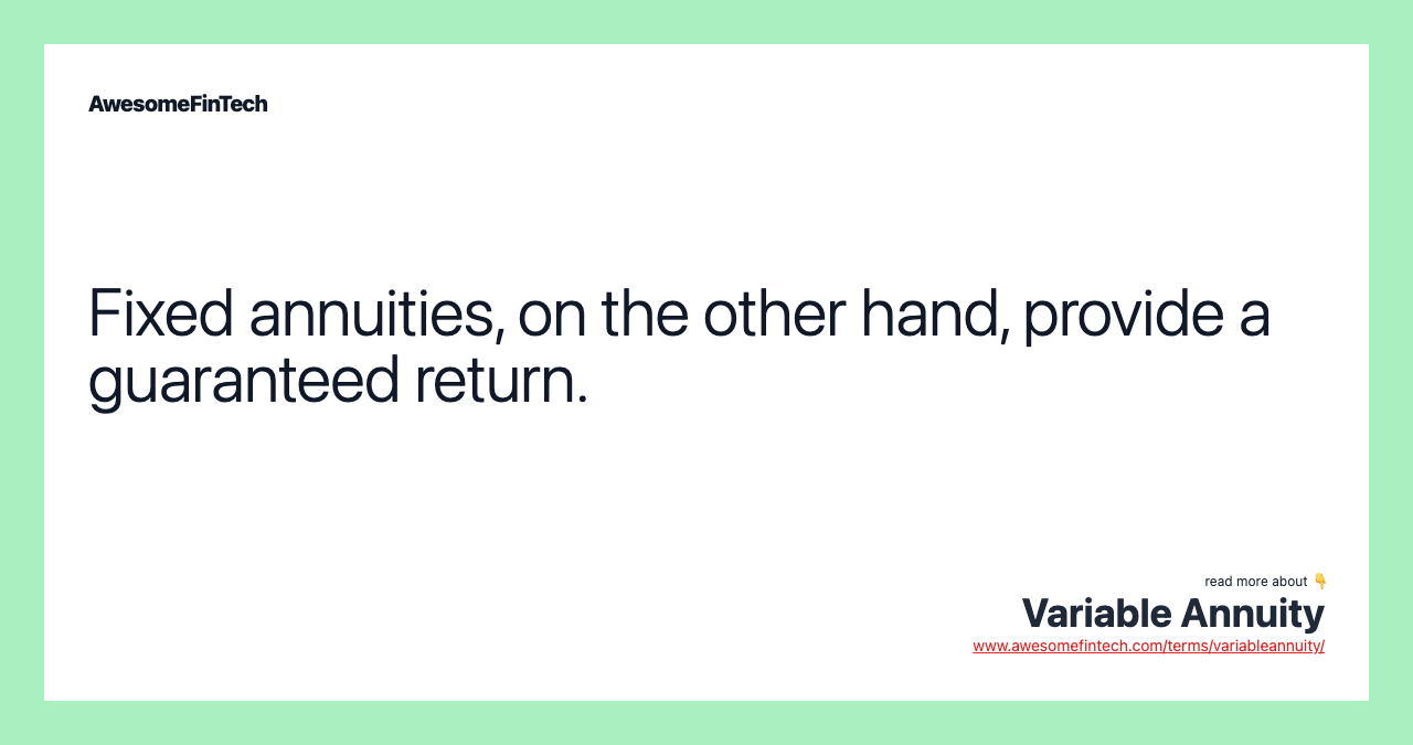 Fixed annuities, on the other hand, provide a guaranteed return.