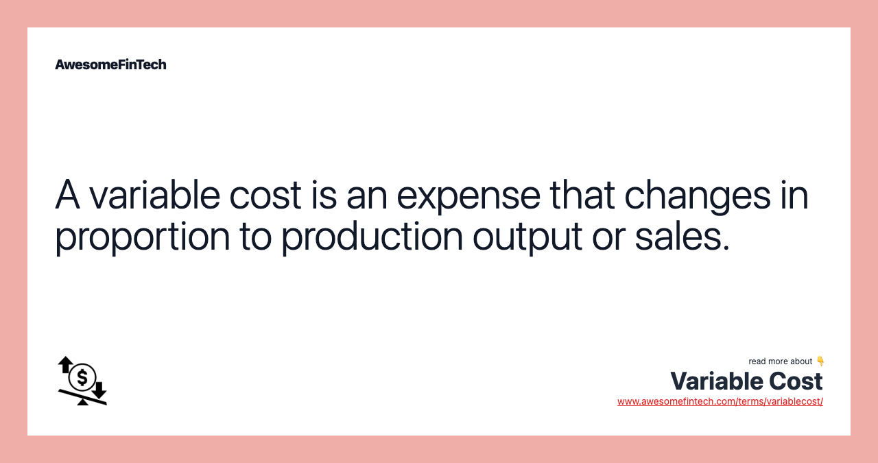 A variable cost is an expense that changes in proportion to production output or sales.