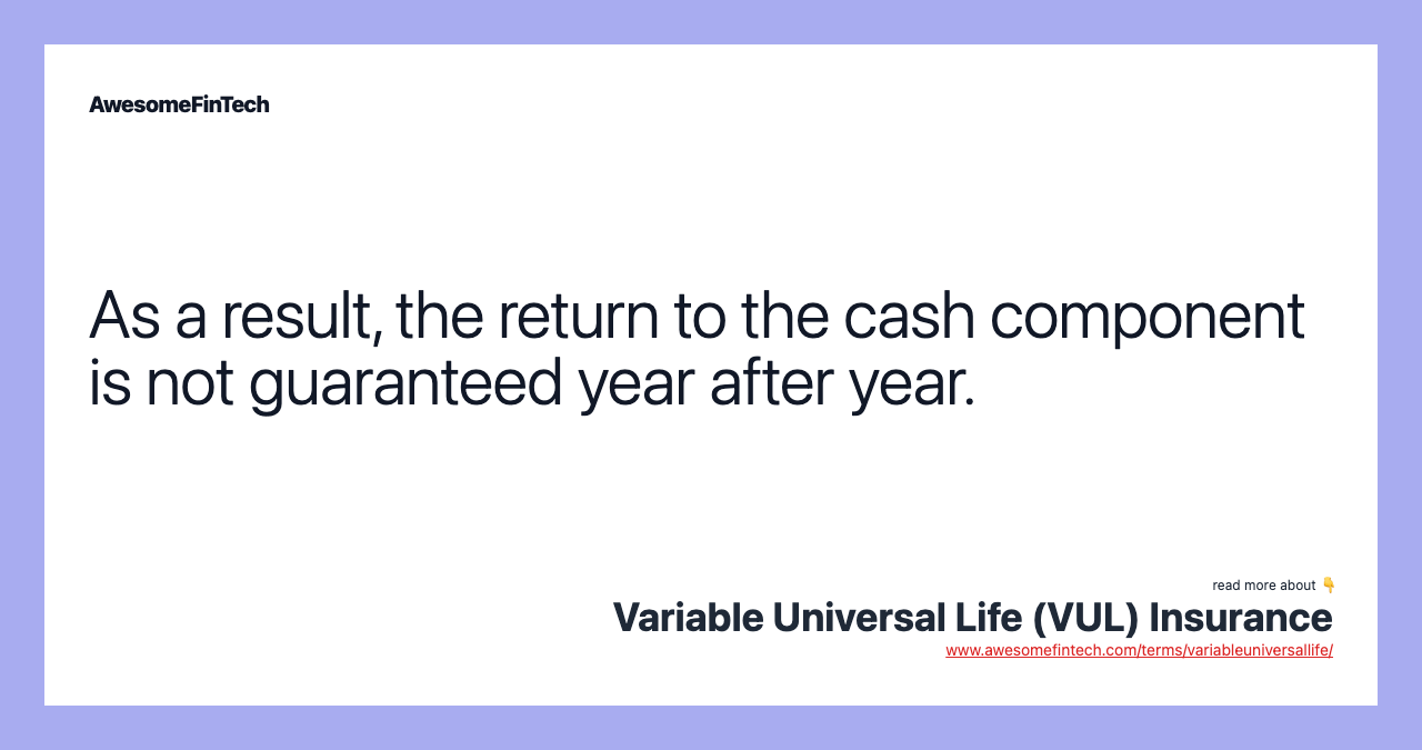 As a result, the return to the cash component is not guaranteed year after year.