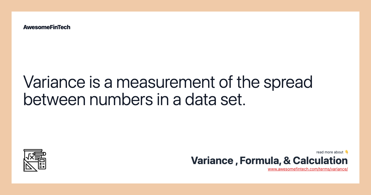 Variance is a measurement of the spread between numbers in a data set.