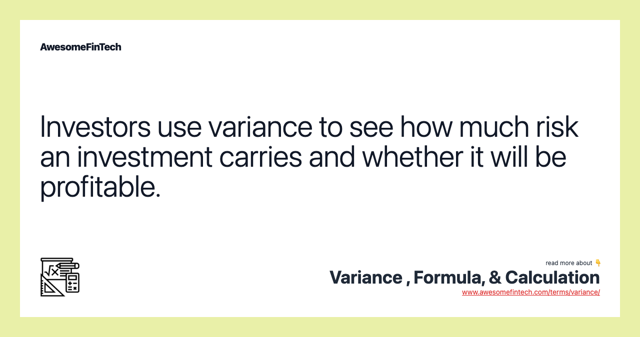 Investors use variance to see how much risk an investment carries and whether it will be profitable.