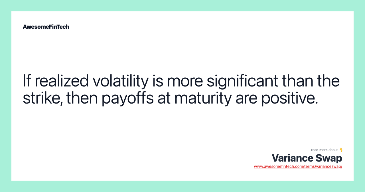 If realized volatility is more significant than the strike, then payoffs at maturity are positive.