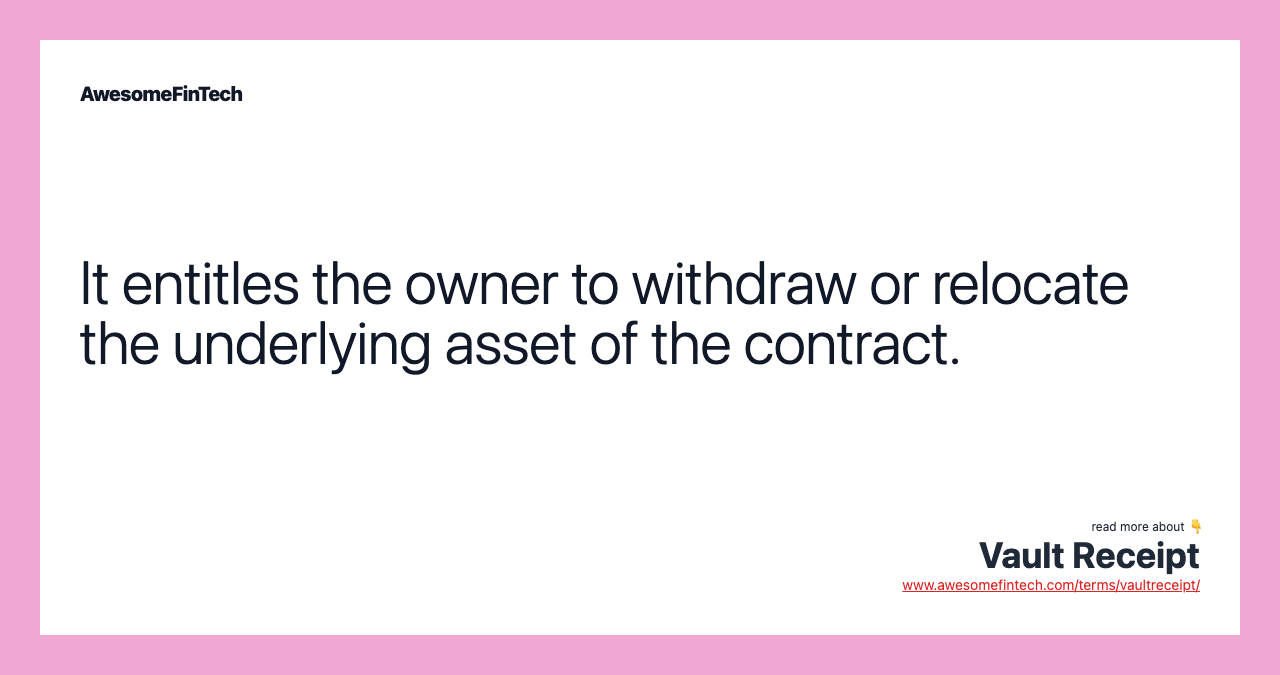 It entitles the owner to withdraw or relocate the underlying asset of the contract.