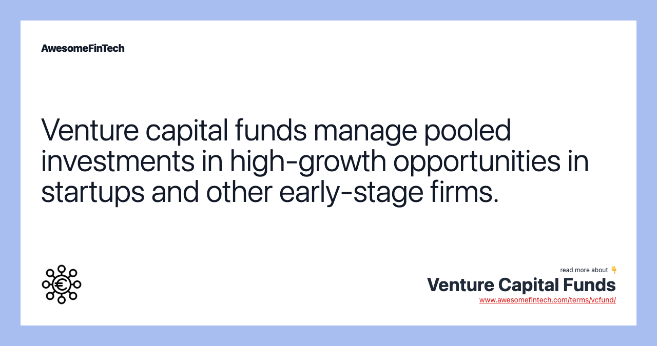 Venture capital funds manage pooled investments in high-growth opportunities in startups and other early-stage firms.