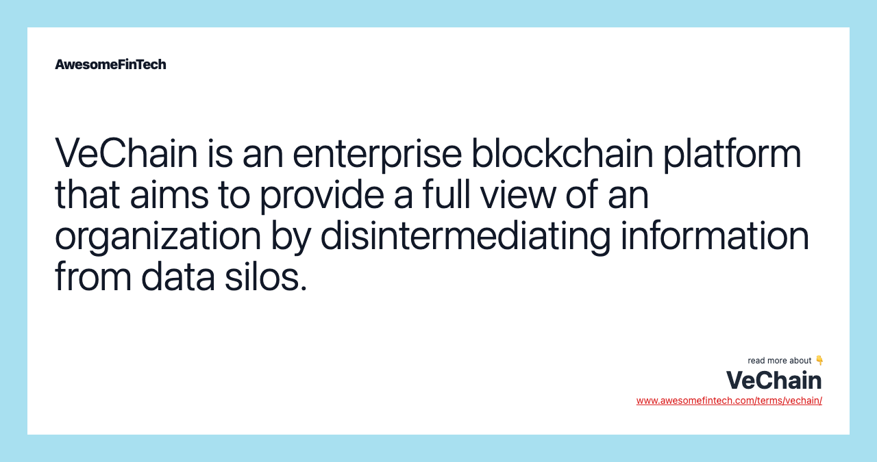 VeChain is an enterprise blockchain platform that aims to provide a full view of an organization by disintermediating information from data silos.
