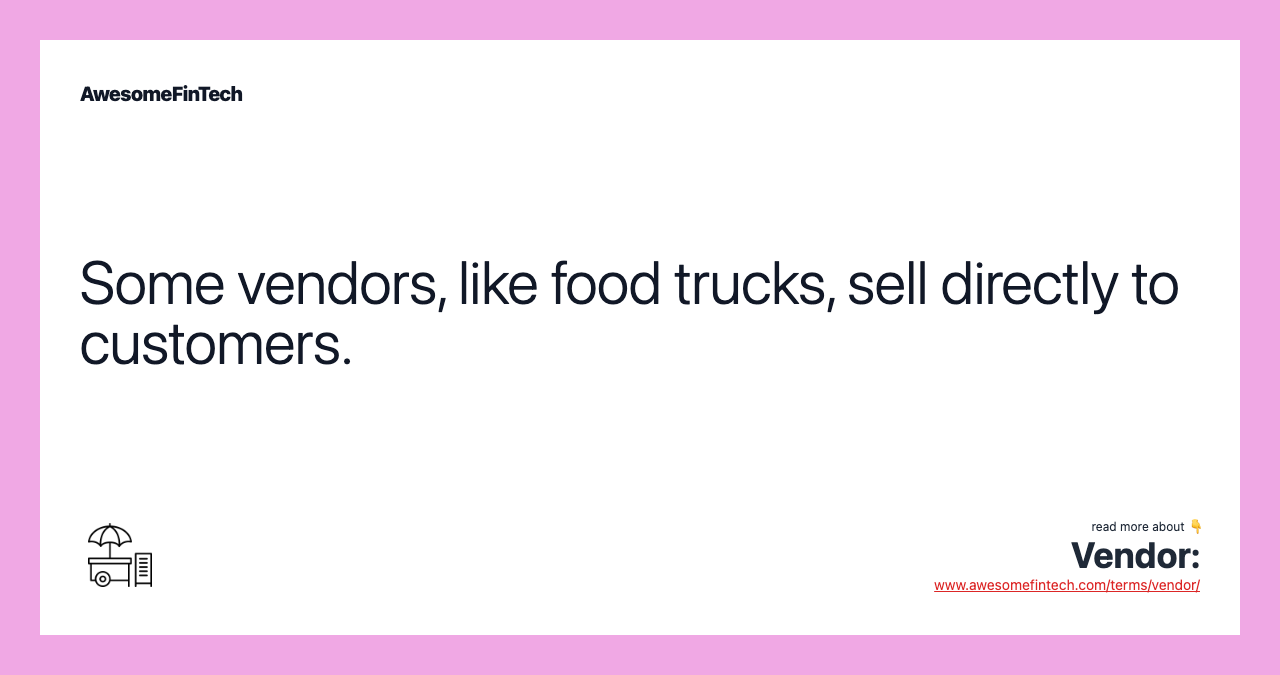 Some vendors, like food trucks, sell directly to customers.