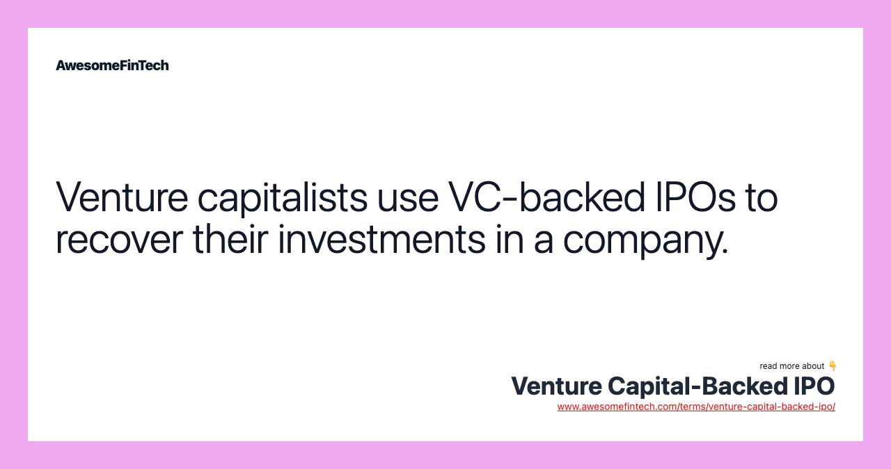 Venture capitalists use VC-backed IPOs to recover their investments in a company.