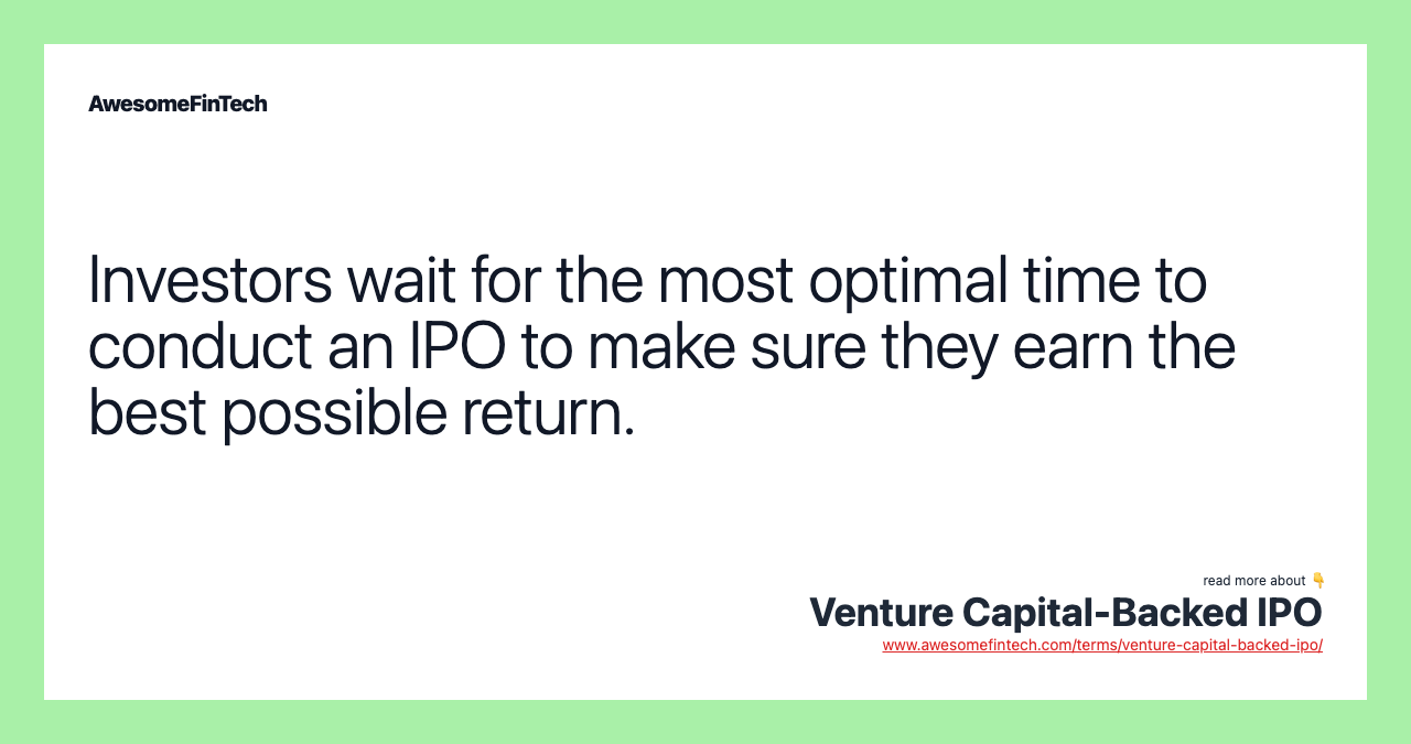 Investors wait for the most optimal time to conduct an IPO to make sure they earn the best possible return.