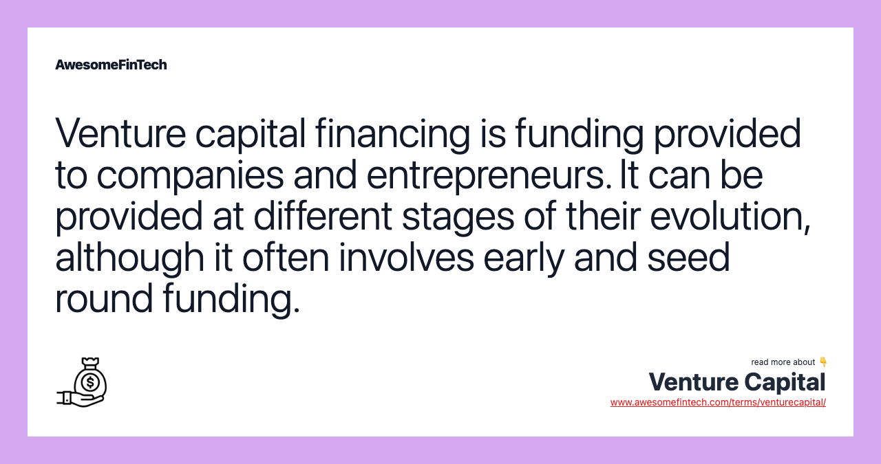 Venture capital financing is funding provided to companies and entrepreneurs. It can be provided at different stages of their evolution, although it often involves early and seed round funding.