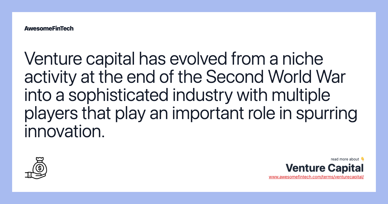 Venture capital has evolved from a niche activity at the end of the Second World War into a sophisticated industry with multiple players that play an important role in spurring innovation.