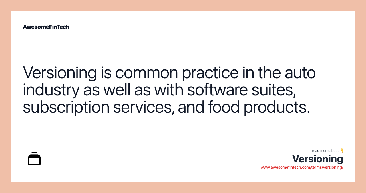 Versioning is common practice in the auto industry as well as with software suites, subscription services, and food products.