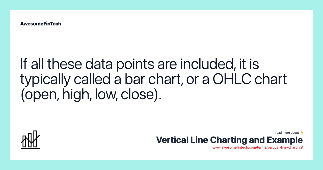 If all these data points are included, it is typically called a bar chart, or a OHLC chart (open, high, low, close).