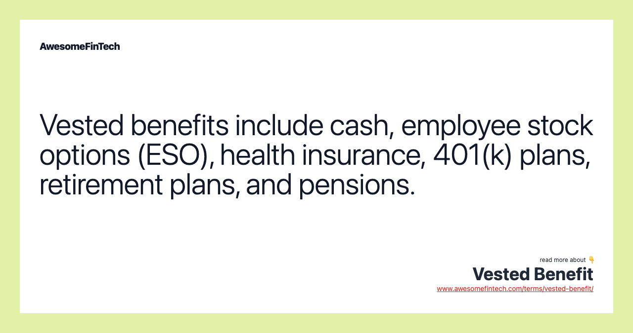 Vested benefits include cash, employee stock options (ESO), health insurance, 401(k) plans, retirement plans, and pensions.