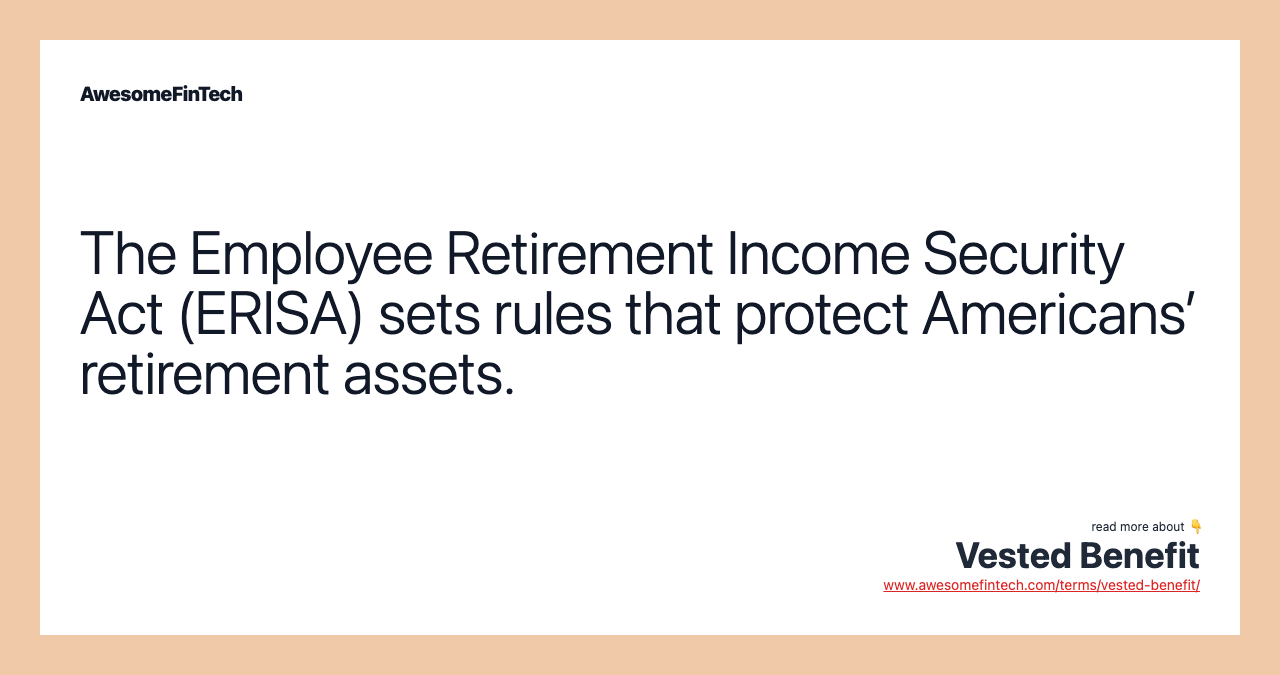 The Employee Retirement Income Security Act (ERISA) sets rules that protect Americans’ retirement assets.