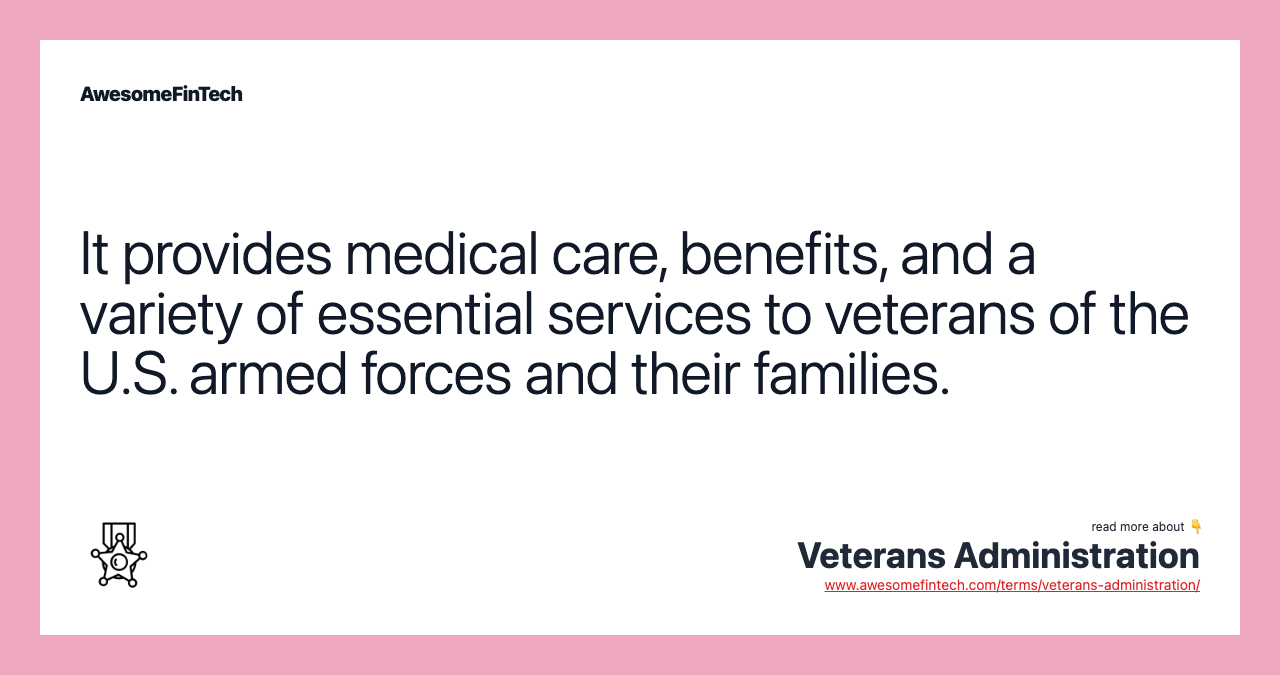 It provides medical care, benefits, and a variety of essential services to veterans of the U.S. armed forces and their families.
